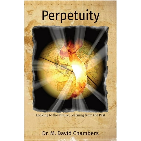 Perpetuity: Looking to the Future, Learning from the Past, (Paperback)