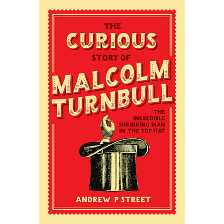 Curious Story of Malcolm Turnbull, the Incredible Shrinking Man in the Top Hat