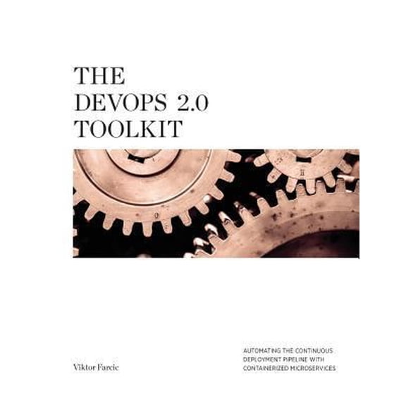 Pre-Owned The DevOps 2.0 Toolkit: Automating the Continuous Deployment Pipeline with Containerized Microservices (Paperback) 152391744X 9781523917440