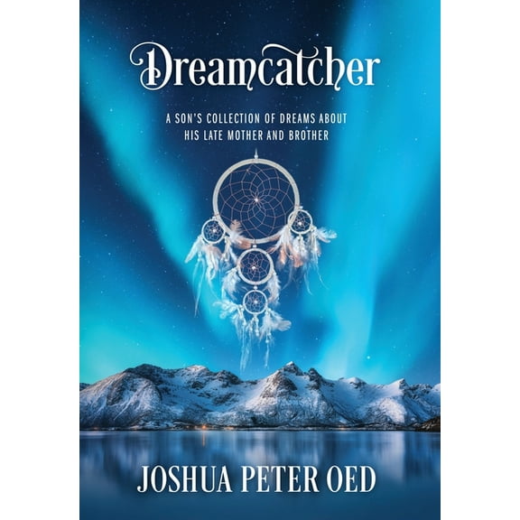 Dreamcatcher: A Son's Collection of Dreams About His Late Mother and Brother, (Hardcover)