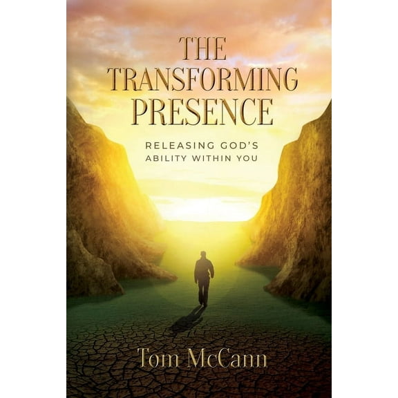 The Transforming Presence: Releasing God's Ability Within You, (Paperback)
