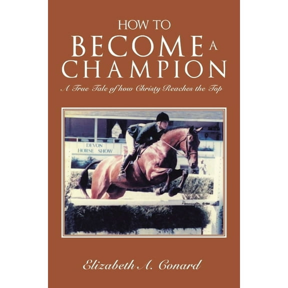 How to Become a Champion : A True Tale of How Christy Reaches the Top