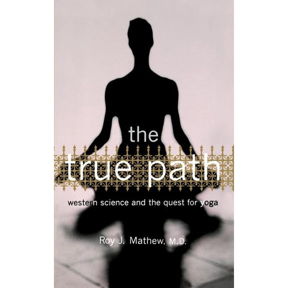 The True Path : Western Science And The Quest For Yoga (Paperback)