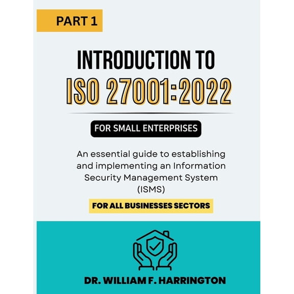 Introduction to ISO 27001: 2022 for Small Enterprises Part 1: An essential guide to establishing and implementing an Inf, (Paperback)