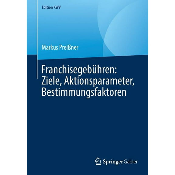 Edition Kwv FranchisegebÃ¼hren: Ziele, Aktionsparameter, Bestimmungsfaktoren, (Paperback)