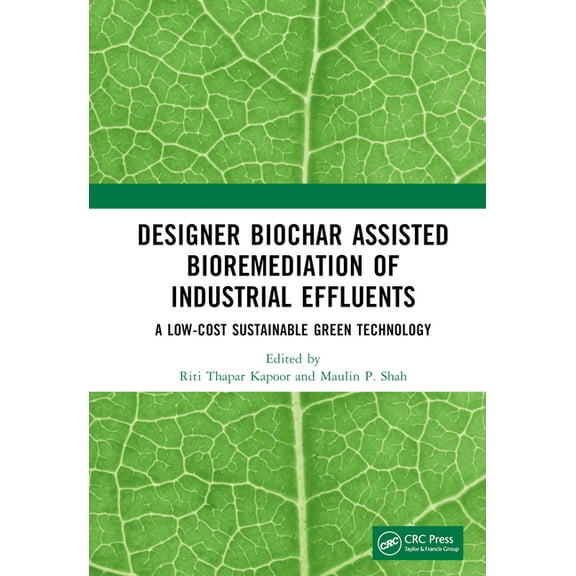 Designer Biochar Assisted Bioremediation of Industrial Effluents: A Low-Cost Sustainable Green Technology, (Hardcover)