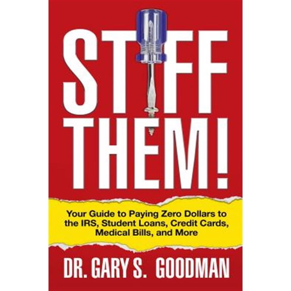 Pre-Owned Stiff Them!: Your Guide to Paying Zero Dollars to the Irs, Student Loans, Credit Cards, Medical Bills, and More (Paperback)