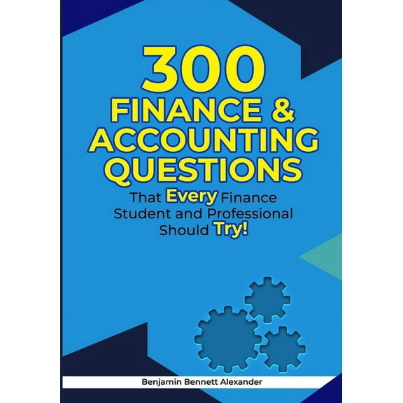 300 Finance & Accounting Questions: That Every Finance Student and Professional Should Try (Paperback)