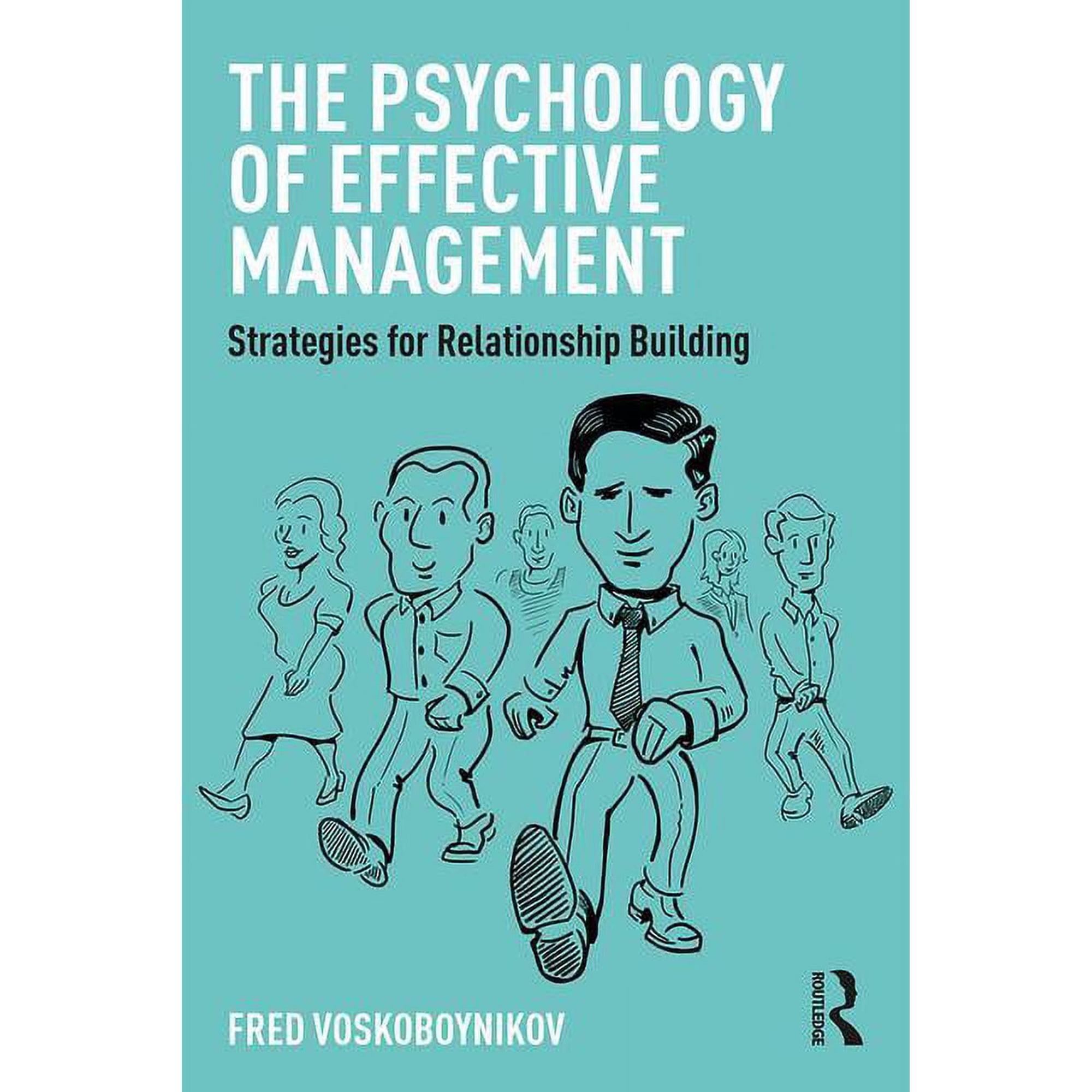 The Psychology of Effective Management: Strategies for Relationship Building (Paperback)