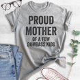 thumbnail image 2 of Proud Mother Of A Few Dumbass Kids T-shirt, Unisex Women's Shirt, Funny Mom Shirt, Sarcastic Sassy Mom Tee, Heather Gray, 3X-Large, 2 of 6