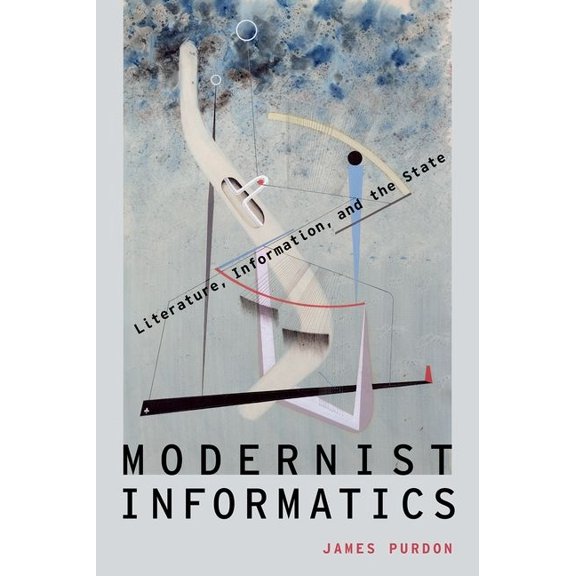 Modernist Literature and Culture Modernist Informatics: Literature, Information, and the State, (Hardcover)