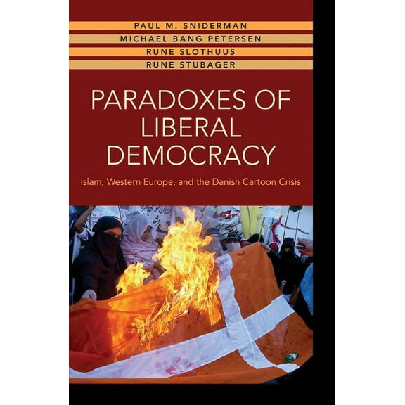 Paradoxes of Liberal Democracy: Islam, Western Europe, and the Danish Cartoon Crisis, (Hardcover)