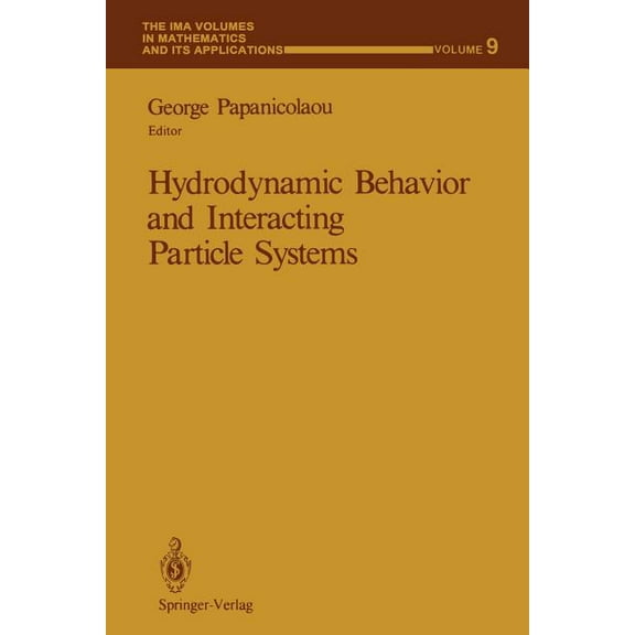 IMA Volumes in Mathematics and Its Appli Hydrodynamic Behavior and Interacting Particle Systems, Book 9, (Paperback)