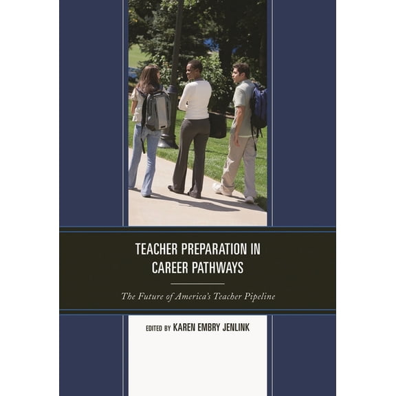 Teacher Preparation in Career Pathways: The Future of America's Teacher Pipeline, (Paperback)