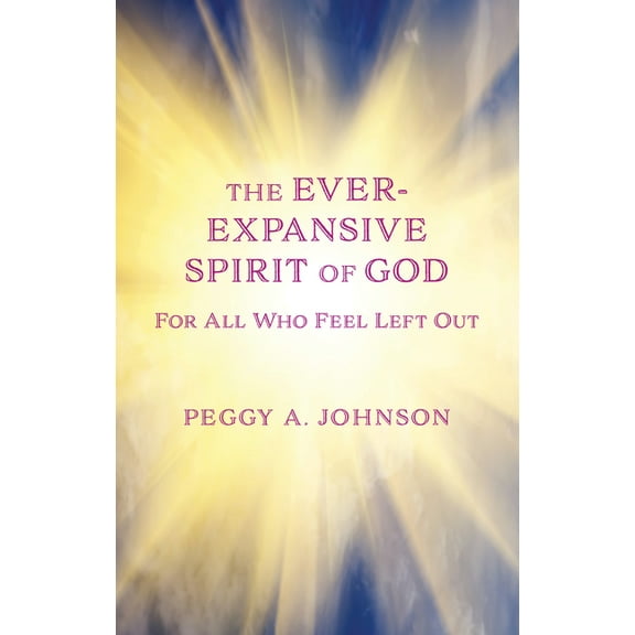 Ever-Expansive Spirit of God: Hope for All Who Feel Left Out, (Paperback)