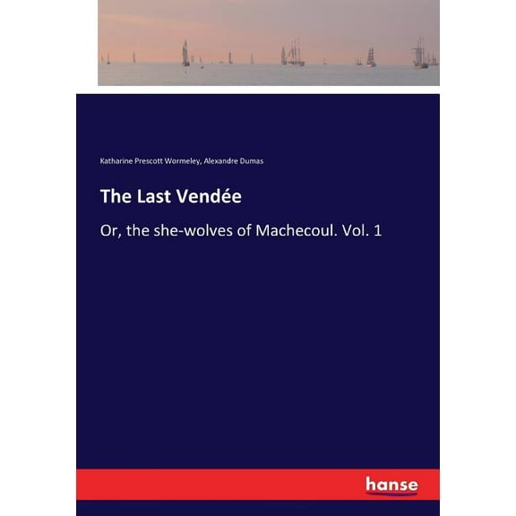 The Last VendÃ©e: Or, the she-wolves of Machecoul. Vol. 1, (Paperback)