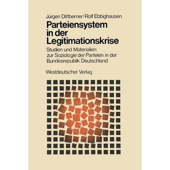 Schriften Des Zentralinstituts FÃ¼r Sozia Parteiensystem in Der Legitimationskrise: Studien Und Materialien Zur Soziologie Der Parteien in Der Bundesrepublik Deut, Book 24, (Paperback)