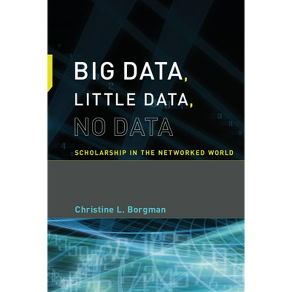 Big Data, Little Data, No Data : Scholarship in the Networked World (Paperback)