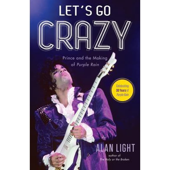 Pre-Owned Let's Go Crazy: Prince and the Making of Purple Rain (Hardcover) 1476776725 9781476776729