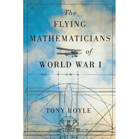 The Flying Mathematicians of World War I, (Hardcover)