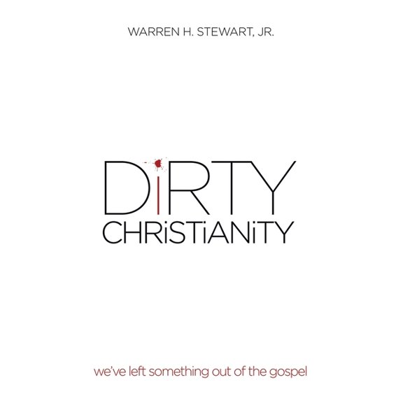 DiRTY CHRiSTiANiTY: we've left something out of the gospel, (Hardcover)