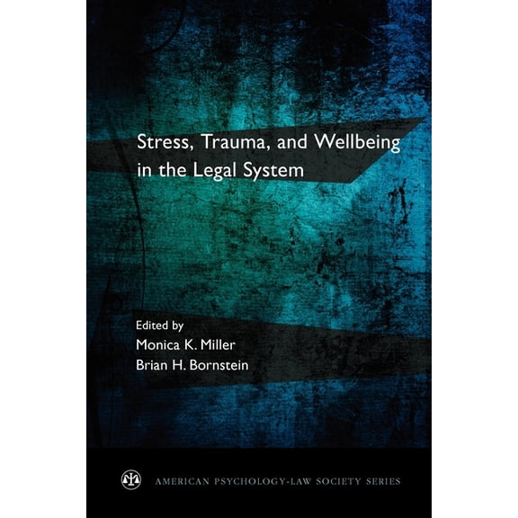 American Psychology-Law Society Stress, Trauma, and Wellbeing in the Legal System, (Paperback)