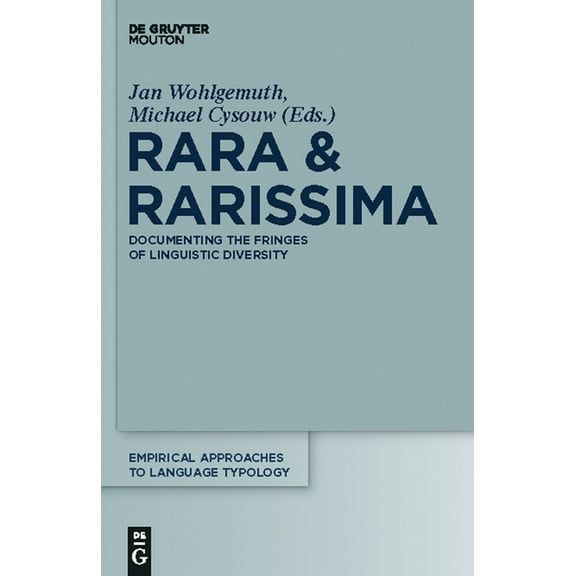 Empirical Approaches to Language Typolog Rara & Rarissima: Documenting the Fringes of Linguistic Diversity, Book 46, (Hardcover)