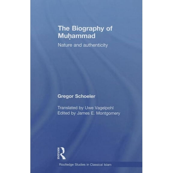 Routledge Studies in Classical Islam The Biography of Muhammad: Nature and Authenticity, (Paperback)