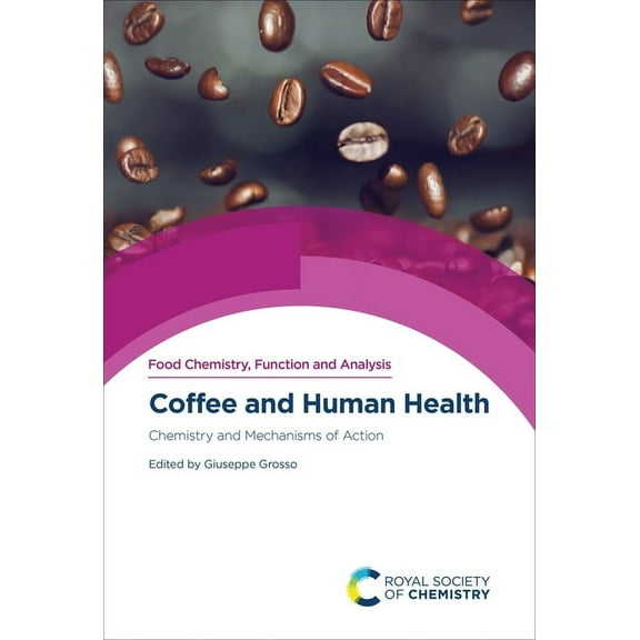 Food Chemistry, Function and Analysis Coffee and Human Health: Chemistry and Mechanisms of Action, Book 45, (Hardcover)