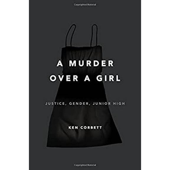 Pre-Owned A Murder Over a Girl: Justice, Gender, Junior High