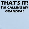 thumbnail image 2 of CafePress - Thats It! Im Calling My Grandpa Body Suit - Baby Light Bodysuit, Size Newborn - 24 Months, 2 of 4