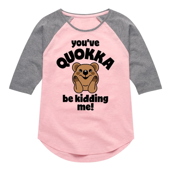 Instant Message - Youve Quokka Be Kidding Me - Toddler & Youth Girls Raglan Graphic T-Shirt