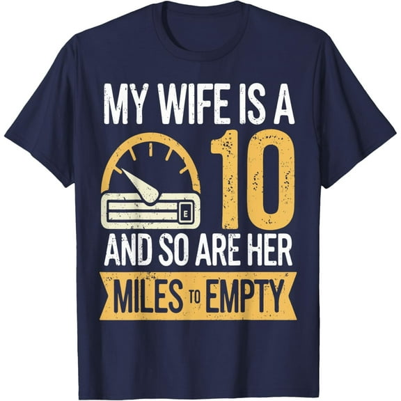 Sam Soft My Wife Is A 10 And So Are Her Miles To Empty Cars T-Shirt All Size S-5XL