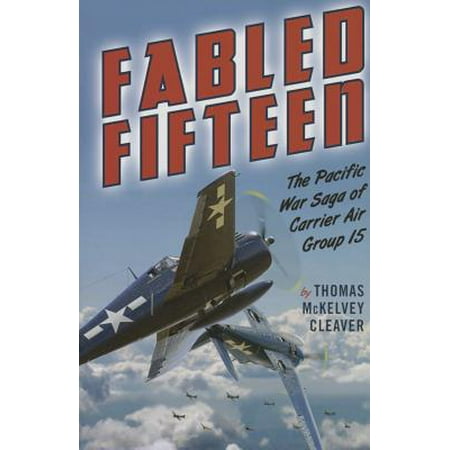 Fabled Fifteen : The Pacific War Saga of Carrier Air Group