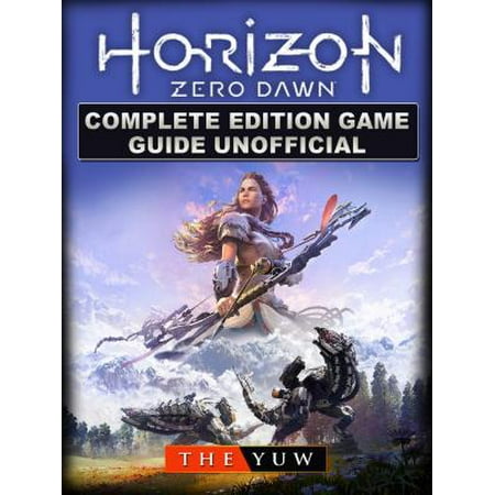 Horizon Zero Dawn Complete Edition Game Guide Unofficial -