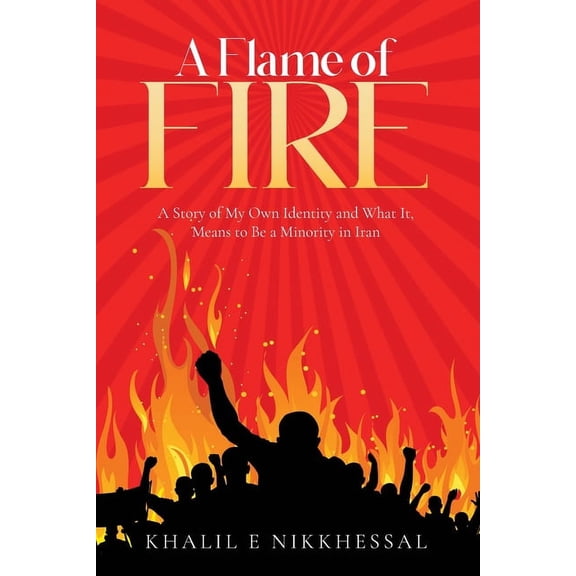 A Flame of Fire: A Story of My Own Identity and What It, Means to Be a Minority in Iran, (Paperback)