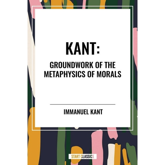 Kant: Groundwork of the Metaphysics of Morals, (Hardcover)