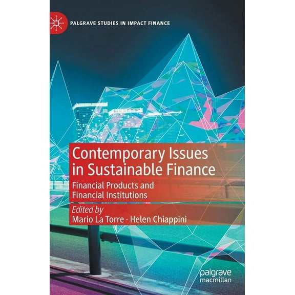 Palgrave Studies in Impact Finance Contemporary Issues in Sustainable Finance: Financial Products and Financial Institutions, (Hardcover)