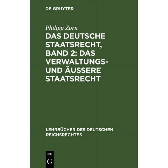 LehrbÃ¼cher Des Deutschen Reichsrechtes Das Deutsche Staatsrecht, Band 2: Das Verwaltungs- Und ÃuÃere Staatsrecht, Book 6, (Hardcover)