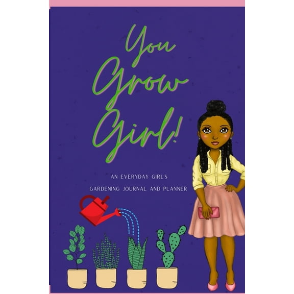 You Grow Girl!: An Everyday Girl's Gardening Journal and Planner, (Paperback)