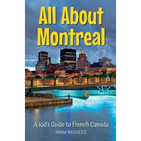 Educational Books for Kids All About Montreal: A Kid's Guide to French Canada, Book 46, (Paperback)