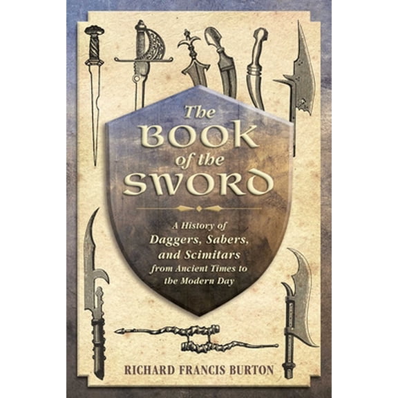 Pre-Owned The Book of the Sword: A History of Daggers, Sabers, and Scimitars from Ancient Times to the Modern Day (Paperback) 162636401X 9781626364011