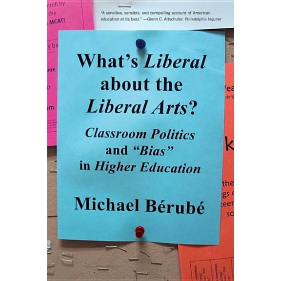 What's Liberal about the Liberal Arts?: Classroom Politics and Bias in Higher Education, (Paperback)