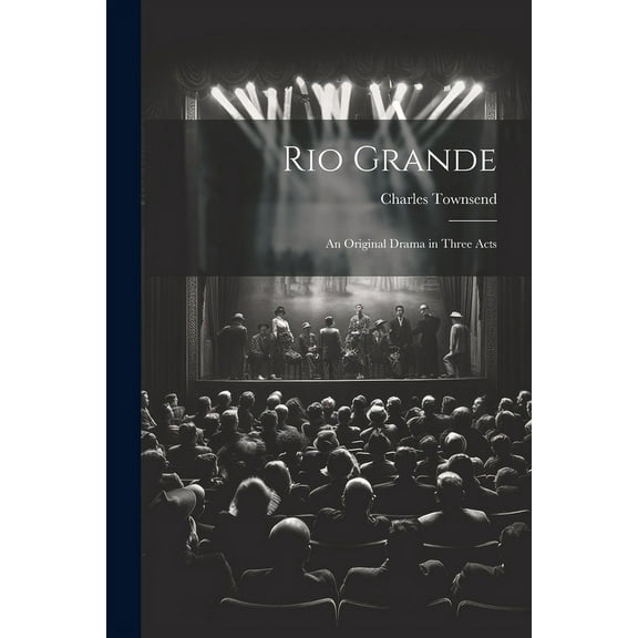 Rio Grande; an Original Drama in Three Acts (Paperback)
