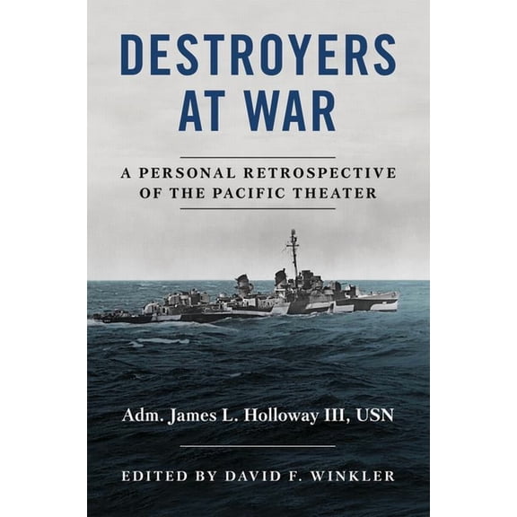 Destroyers at War: A Personal Retrospective of the Pacific Theater, (Hardcover)