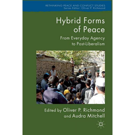 Rethinking Peace and Conflict Studies Hybrid Forms of Peace: From Everyday Agency to Post-Liberalism, (Paperback)