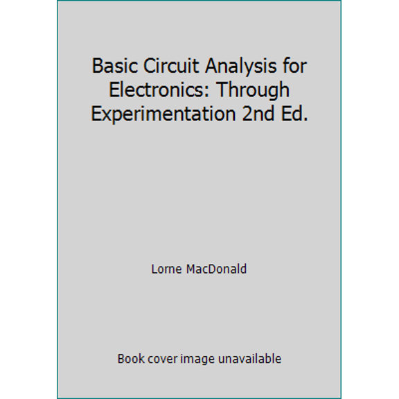 Pre-Owned Basic Circuit Analysis for Electronics: Through Experimentation 2nd Ed. (Paperback) 0911908218 9780911908213