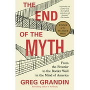 GREG GRANDIN The End of the Myth