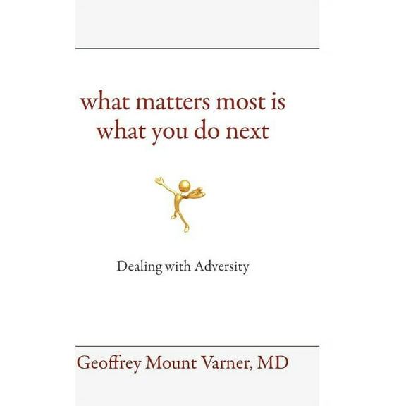 What Matters Most Is What You Do Next: Dealing with Adversity, (Hardcover)