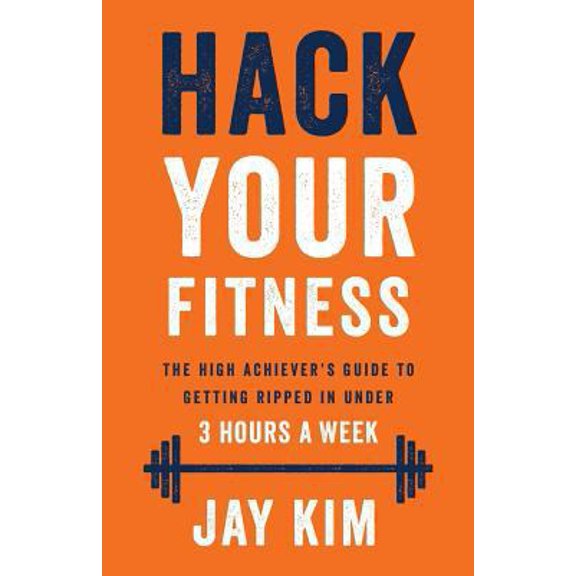 Pre-Owned Hack Your Fitness: The High Achiever's Guide to Getting Ripped in Under 3 Hours a Week (Paperback) 1619615894 9781619615892